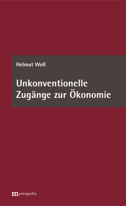 Unkonventionelle Zugänge zur Ökonomie von Woll,  Helmut
