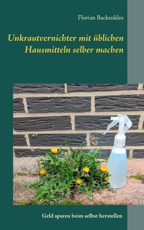 Unkrautvernichter mit üblichen Hausmitteln selber machen von Backenklee,  Florian