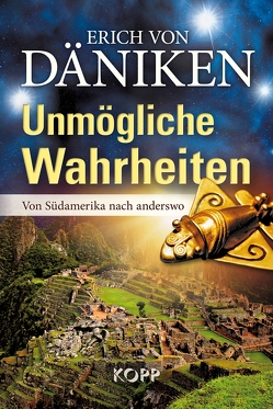 Unmögliche Wahrheiten von Däniken,  Erich von