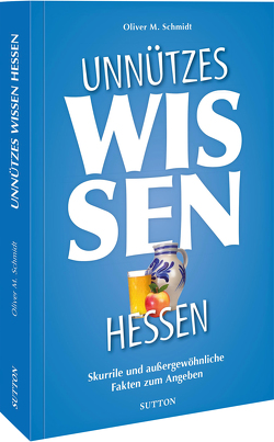Unnützes Wissen Hessen von Schmidt,  Oliver M.