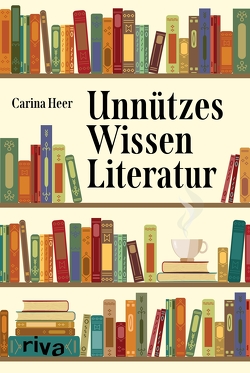 Unnützes Wissen Literatur von Heer,  Carina