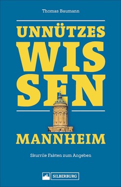 Unnützes Wissen Mannheim von Baumann,  Thomas