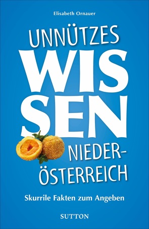 Unnützes Wissen Niederösterreich von Ornauer,  Elisabeth