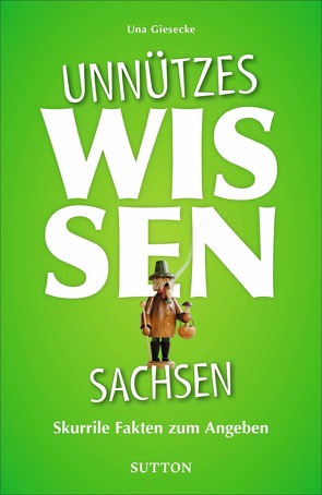 Unnützes Wissen Sachsen von Giesecke,  Una