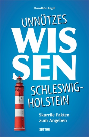 Unnützes Wissen Schleswig-Holstein von Engel,  Dorothée
