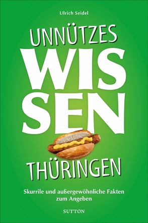 Unnützes Wissen Thüringen von Seidel,  Ulrich