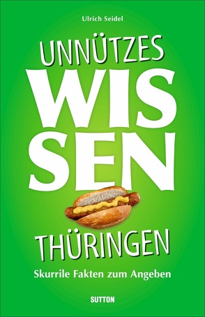 Unnützes Wissen Thüringen von Seidel,  Ulrich