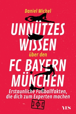 Unnützes Wissen über den FC Bayern von Michel,  Daniel