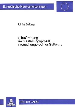 (Un)Ordnung im Gestaltungsprozeß menschengerechter Software von Daldrup,  Ulrike