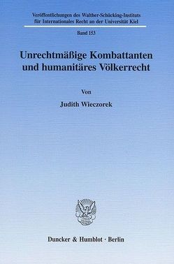 Unrechtmäßige Kombattanten und humanitäres Völkerrecht. von Wieczorek,  Judith