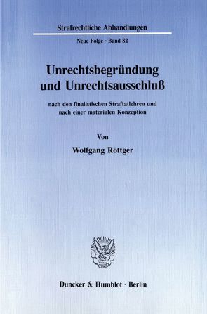Unrechtsbegründung und Unrechtsausschluß nach den finalistischen Straftatlehren und nach einer materialen Konzeption. von Röttger,  Wolfgang