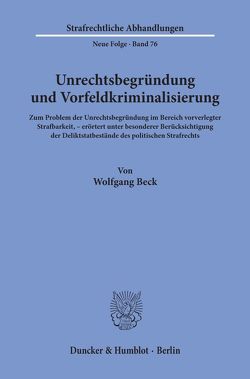 Unrechtsbegründung und Vorfeldkriminalisierung. von Beck,  Wolfgang