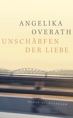 Unschärfen der Liebe von Overath,  Angelika