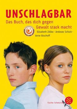 Unschlagbar – Das Buch, das dich gegen Gewalt stark macht von Bischoff,  Anne, Krause,  Ute, Schick,  Andreas, Zöller,  Elisabeth