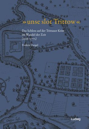 „unse slot Trittow“ – Das Schloss auf der Trittauer Krim im Wandel der Zeit (1326-1775) von Trittauer Stiftung zur Förderung der Geschichtskultur, Zangel,  Frederic