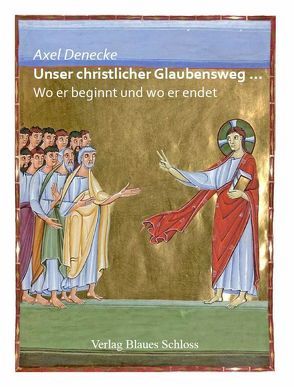 Unser christlicher Glaubensweg … von Denecke,  Axel