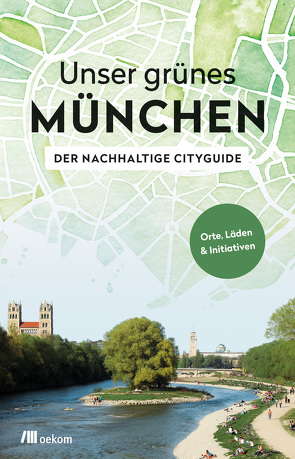 Unser grünes München – Der nachhaltige Cityguide von Achenbach,  Alexandra