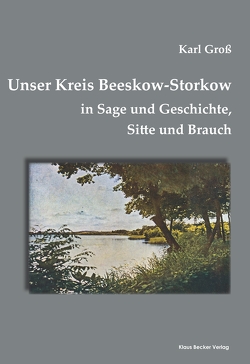Unser Kreis Beeskow-Storkow von Groß,  Karl