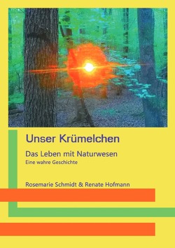 Unser Krümelchen – Das Leben mit Naturwesen von Schmidt,  Rosemarie