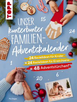 Unser kunterbunter Familien-Adventskalender. Der erste Adventskalender für die ganze Familie. von Deges,  Pia