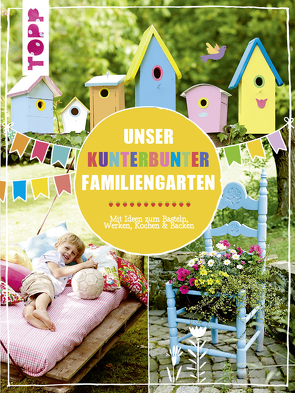 Unser kunterbunter Familiengarten von Deges,  Pia, Kaufmann,  Birgit, Rögele,  Alice, Steffan,  Christiane