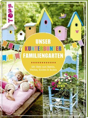 Unser kunterbunter Familiengarten von Deges,  Pia, Kaufmann,  Birgit, Rögele,  Alice, Steffan,  Christiane