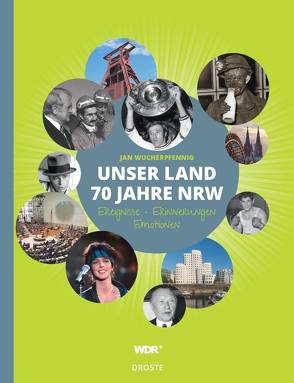 Unser Land. 70 Jahre NRW von Wucherpfennig,  Jan