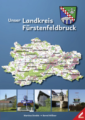 Unser Landkreis Fürstenfeldbruck von Streble,  Martina, Wißner,  Bernd