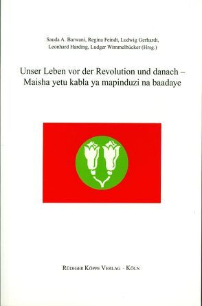 Unser Leben vor der Revolution und danach – Maisha yetu kabla ya mapinduzi na baadaye von Barwani,  Sauda A, Feindt,  Regina, Gerhardt,  Ludwig, Harding,  Leonhard, Möhlig,  Wilhelm J.G., Wimmelbücker,  Ludger