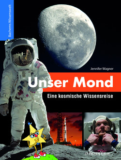 Unser Mond – Eine kosmische Wissensreise von Bachem,  J.P., Wagner,  Jennifer