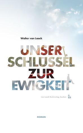 Unser Schlüssel zur Ewigkeit von Laack,  Martin van, Laack,  Walter van