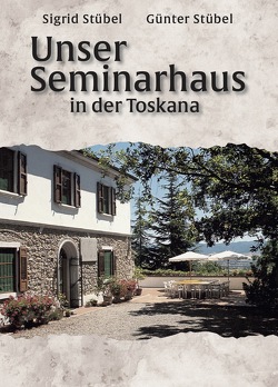 Unser Seminarhaus in der Toskana von Stübel,  Günter, Stübel,  Sigrid