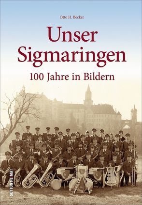 Unser Sigmaringen von Becker,  Otto H. Dr.