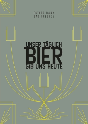 Unser täglich Bier gib uns heute von Bassen,  Thomas, Beyer,  MIchael, Dambach,  Martin, Diegmann,  Daniel, Droschke,  Martin, Eichhorn,  Peter, Ernst,  Benedikt, Eva Reichert,  Juliane, Feldmann,  Tanja, Fuchs,  Theobald, Goffin,  Torsten, Hinz,  Antje, Isaak de Schmidt-Bohländer,  Esther, Isaak,  Esther, Kopp,  Sylvia, Krines,  Norbert, Krüger,  André, Majstorovic,  Srdan, Marxen,  Regine, Nicolaysen,  Sünje, Osterloh,  Falk, R. Quante,  Volker, Rick,  Detlef, Ruge,  Kirstin, Smetan,  Udo, Stojanova,  Kojka, tanjowski, Teichmann,  Barbara, Trawelly,  Ruben, Wieringer,  Klemens, Wilkening,  Edgar, Willmann,  Urs, Wülfing,  Heike