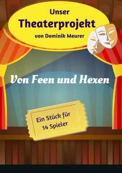 Unser Theaterprojekt / Unser Theaterprojekt, Band 19 – Von Feen und Hexen von Meurer,  Dominik