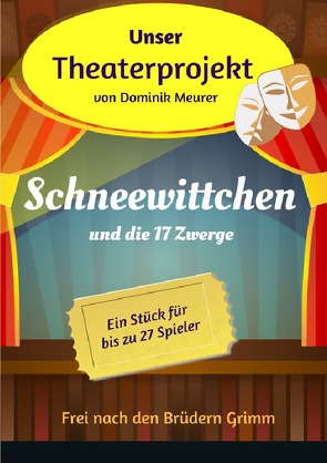 Unser Theaterprojekt / Unser Theaterprojekt, Band 4 – Schneewittchen und die 17 Zwerge von Meurer,  Dominik