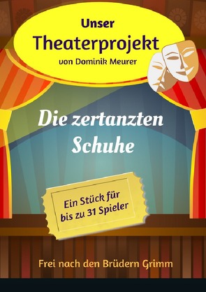 Unser Theaterprojekt / Unser Theaterprojekt, Band 7 – Die zertanzten Schuhe von Meurer,  Dominik