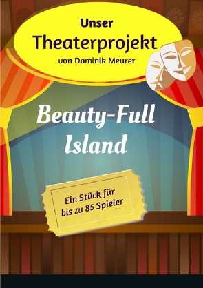 Unser Theaterprojekt / Unser Theaterprojekt, Band 8 – Beauty-Full Island von Meurer,  Dominik