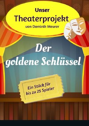 Unser Theaterprojekt / Unser Theaterprojekt, Band 9 – Der goldene Schlüssel von Meurer,  Dominik