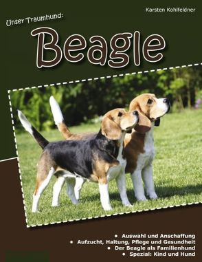 Unser Traumhund: Beagle von Kohlfeldner,  Karsten