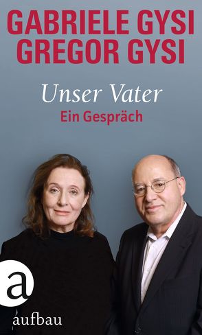 Unser Vater von Gysi,  Gabriele, Gysi,  Gregor, Schütt,  Hans-Dieter