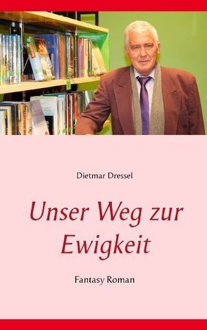 Unser Weg zur Ewigkeit von Dressel,  Dietmar