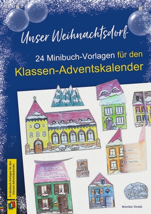 Unser Weihnachtsdorf: 24 Minibuch-Vorlagen für den Klassen-Adventskalender von Strobl,  Monika