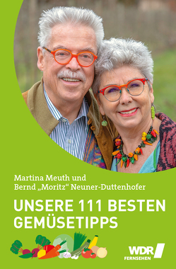 Unsere 111 besten Gemüsetipps von Meuth,  Martina, Neuner-Duttenhofer,  Bernd "Moritz"