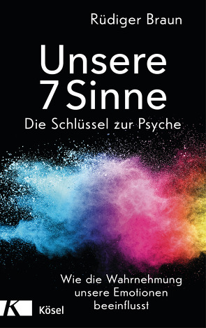 Unsere 7 Sinne – die Schlüssel zur Psyche von Braun,  Rüdiger