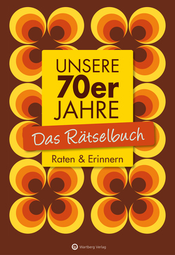 Unsere 70er Jahre – Das Rätselbuch von Berke,  Wolfgang, Herrmann,  Ursula