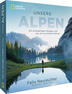 Unsere Alpen von Neureuther,  Felix, Ritschel,  Bernd, Ruhland,  Michael