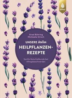 Unsere besten Heilpflanzenrezepte von Bühring,  Ursel, Girsch,  Michaela