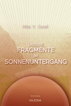 Unsere Fragmente im Sonnenuntergang von Caroll,  Nika V.