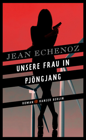 Unsere Frau in Pjöngjang von Echenoz,  Jean, Schmidt-Henkel,  Hinrich